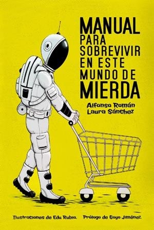MANUAL PARA SOBREVIVIR EN ESTE MUNDO DE MIERDA | 9788415589341 | SÁNCHEZ, LAURA / ROMÁN, ALFONSO | Galatea Llibres | Llibreria online de Reus, Tarragona | Comprar llibres en català i castellà online