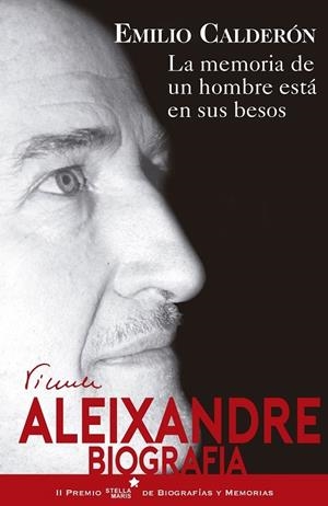 LA MEMORIA DE UN HOMBRE ESTÁ EN SUS BESOS. VICENTE ALEIXANDRE. | 9788416541447 | CALDERÓN, EMILIO | Galatea Llibres | Llibreria online de Reus, Tarragona | Comprar llibres en català i castellà online