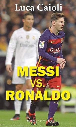 MESSI VS. RONALDO | 9788416541270 | CAIOLI, LUCA | Galatea Llibres | Llibreria online de Reus, Tarragona | Comprar llibres en català i castellà online