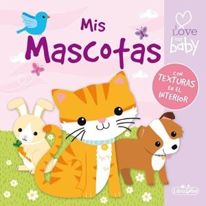 MIS MASCOTAS I LOVE MY BABY | 9788491200628 | Galatea Llibres | Llibreria online de Reus, Tarragona | Comprar llibres en català i castellà online