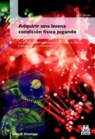 ADQUIRIR UNA BUENA CONDICION FISICA JUGANDO | 9788480191470 | STUMPP, ULRICH | Galatea Llibres | Llibreria online de Reus, Tarragona | Comprar llibres en català i castellà online
