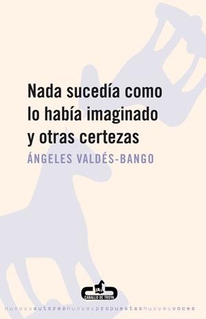 NADA SUCEDIA COMO LO HABIAS IMAGINADO Y OTRAS CERTEZAS | 9788496594234 | VALDES BANGO, ANGELES | Galatea Llibres | Llibreria online de Reus, Tarragona | Comprar llibres en català i castellà online