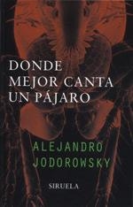 DONDE MEJOR CANTA UN PAJARO | 9788478445936 | JODOROWSKY, ALEJANDRO | Galatea Llibres | Llibreria online de Reus, Tarragona | Comprar llibres en català i castellà online