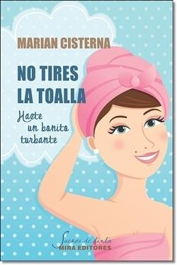 NO TIRES LA TOALLA | 9788484654469 | CISTERNA, MARIAN | Galatea Llibres | Llibreria online de Reus, Tarragona | Comprar llibres en català i castellà online