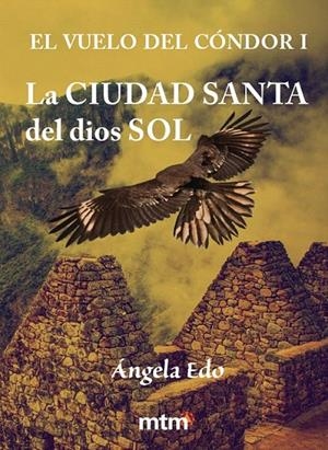 EL VUELO DEL CÓNDOR I: LA CIUDAD SANTA DEL DIOS SOL | 9788415278542 | EDO, ÁNGELA | Galatea Llibres | Llibreria online de Reus, Tarragona | Comprar llibres en català i castellà online