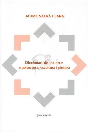 DICCIONARI DE LES ARTS: ARQUITECTURA, ESCULTURA I PINTURA | 9788476327593 | SALVA LARA, JAUME | Galatea Llibres | Llibreria online de Reus, Tarragona | Comprar llibres en català i castellà online