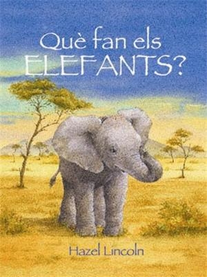QUE FAN ELS ELEFANTS? | 9788489825284 | LINCOLN, HAZEL | Galatea Llibres | Llibreria online de Reus, Tarragona | Comprar llibres en català i castellà online