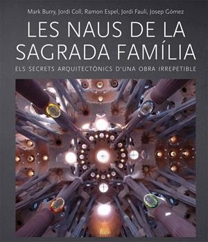 LES NAUS DE LA SAGRADA FAMÍLIA | 9788499793238 | BURRY, MARK/COLL, JORDI/ESPEL, RAMON/FAULÍ, JORDI/GÓMEZ, JOSEP | Galatea Llibres | Librería online de Reus, Tarragona | Comprar libros en catalán y castellano online