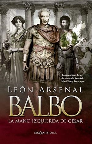 BALBO. LA MANO IZQUIERDA DE CÉSAR | 9788490604625 | ARSENAL, LEÓN | Galatea Llibres | Librería online de Reus, Tarragona | Comprar libros en catalán y castellano online