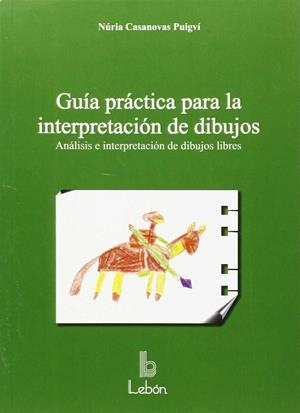 GUÍA PRÁCTICA PARA LA INTERPRETACIÓN DE DIBUJOS | 9788492785285 | CASANOVAS PUIGVÍ, NÚRIA | Galatea Llibres | Llibreria online de Reus, Tarragona | Comprar llibres en català i castellà online