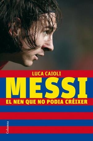 MESSI, EL NEN QUE NO PODIA CREIXER | 9788466409193 | CAIOLI, LUCA | Galatea Llibres | Llibreria online de Reus, Tarragona | Comprar llibres en català i castellà online