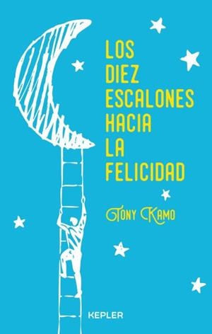 LOS DIEZ ESCALONES HACIA LA FELICIDAD | 9788416344239 | KAMO, TONY | Galatea Llibres | Llibreria online de Reus, Tarragona | Comprar llibres en català i castellà online
