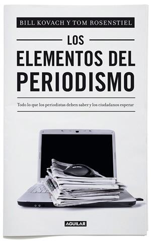 LOS ELEMENTOS DEL PERIODISMO EDICIÓN 2012 | 9788403012394 | KOVACH, BILL/BILL KOVACH & TOM ROSENSTIEL | Galatea Llibres | Llibreria online de Reus, Tarragona | Comprar llibres en català i castellà online
