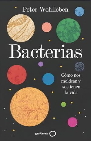 BACTERIAS CÓMO NOS MOLDEAN Y SOSTIENEN LA VIDA | 9788408324928 | WOHLLEBEN, PETER | Galatea Llibres | Llibreria online de Reus, Tarragona | Comprar llibres en català i castellà online