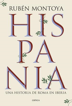 HISPANIA. UNA HISTORIA DE ROMA EN IBERIA | 9788491999164 | MONTOYA, RUBÉN | Galatea Llibres | Llibreria online de Reus, Tarragona | Comprar llibres en català i castellà online