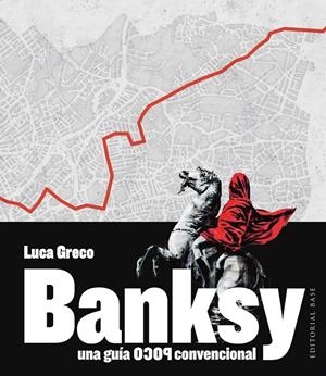 BANKSY. UNA GUÍA POCO CONVENCIONAL | 9788410043947 | GRECO, LUCA | Galatea Llibres | Librería online de Reus, Tarragona | Comprar libros en catalán y castellano online