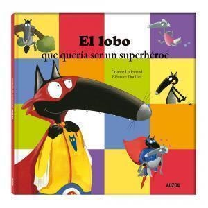 EL LOBO QUE QUERÍA SER UN SUPERHÉROE | 9782733899021 | LALLEMAND, ORIANNE | Galatea Llibres | Llibreria online de Reus, Tarragona | Comprar llibres en català i castellà online
