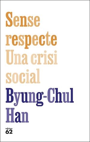 SENSE RESPECTE. UNA CRISI SOCIAL | 9788429783957 | HAN, BYUNG-CHUL | Galatea Llibres | Llibreria online de Reus, Tarragona | Comprar llibres en català i castellà online