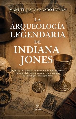 LA ARQUEOLOGÍA LEGENDARIA DE INDIANA JONES | 9791370205317 | SEGADO-UCEDA, MANUEL | Galatea Llibres | Llibreria online de Reus, Tarragona | Comprar llibres en català i castellà online