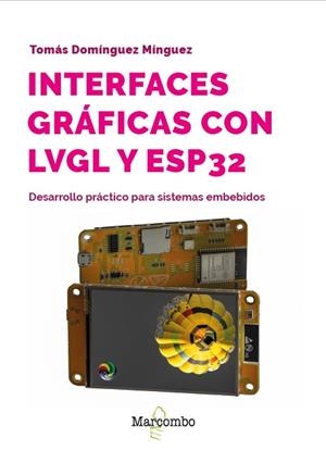 INTERFACES GRÁFICAS CON LVGL Y ESP32 | 9788426742575 | DOMÍNGUEZ MÍNGUEZ, TOMÁS | Galatea Llibres | Llibreria online de Reus, Tarragona | Comprar llibres en català i castellà online