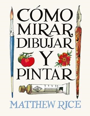 CÓMO MIRAR, DIBUJAR Y PINTAR | 9788425236525 | RICE, MATTHEW | Galatea Llibres | Llibreria online de Reus, Tarragona | Comprar llibres en català i castellà online