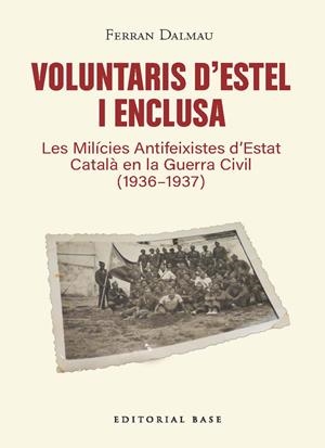 VOLUNTARIS D’ESTEL I ENCLUSA. LES MILÍCIES ANTIFEIXISTES D’ESTAT CATALÀ EN LA GU | 9791387728601 | DALMAU, FERRAN | Galatea Llibres | Librería online de Reus, Tarragona | Comprar libros en catalán y castellano online