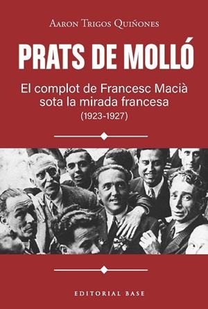 PRATS DE MOLLÓ. EL COMPLOT DE FRANCESC MACIÀ SOTA LA MIRADA FRANCESA (1923-1927) | 9791387728618 | TRIGOS, AARON | Galatea Llibres | Librería online de Reus, Tarragona | Comprar libros en catalán y castellano online