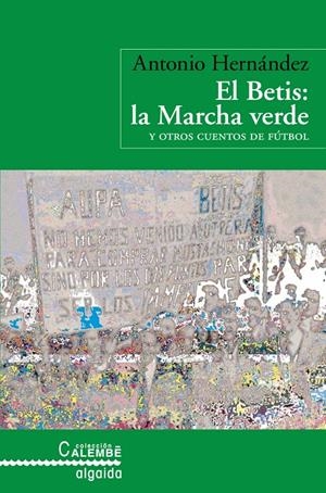 EL BETIS: LA MARCHA VERDE Y OTROS CUENTOS DE FUTBOL | 9788498771367 | HERNANDEZ, ANTONIO | Galatea Llibres | Librería online de Reus, Tarragona | Comprar libros en catalán y castellano online