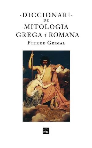 DICCIONARI DE MITOLOGIA GREGA I ROMANA | 9788496061972 | GRIMAL, PIERRE | Galatea Llibres | Llibreria online de Reus, Tarragona | Comprar llibres en català i castellà online
