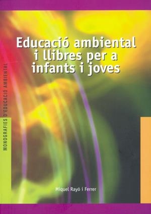 EDUCACIÓ AMBIENTAL I LLIBRES PER A INFANTS I JOVES | 9788489754263 | RAYO FERRER, MIQUEL | Galatea Llibres | Llibreria online de Reus, Tarragona | Comprar llibres en català i castellà online