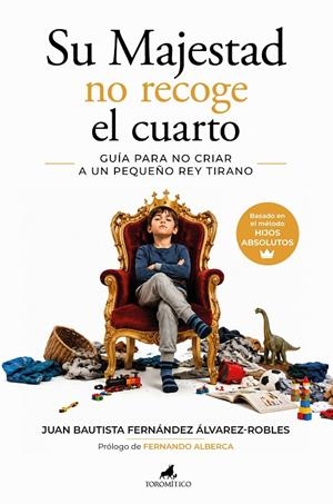 SU MAJESTAD NO RECOGE EL CUARTO. GUÍA PARA NO CRIAR A UN PEQUEÑO REY TIRANO | 9788419962799 | FERNÁNDEZ ÁLVAREZ-ROBLES, JUAN BAUTISTA | Galatea Llibres | Llibreria online de Reus, Tarragona | Comprar llibres en català i castellà online