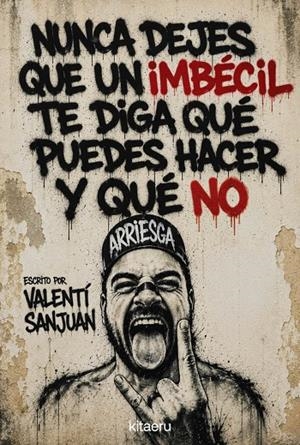 NUNCA DEJES QUE UN IMBÉCIL TE DIGA QUÉ PUEDES HACER Y QUÉ NO | 9788410428621 | SANJUAN, VALENTÍ | Galatea Llibres | Librería online de Reus, Tarragona | Comprar libros en catalán y castellano online