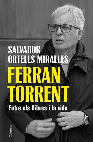 FERRAN TORRENT. ENTRE ELS LLIBRES I LA VIDA | 9788466435659 | ORTELLS MIRALLES, SALVADOR | Galatea Llibres | Llibreria online de Reus, Tarragona | Comprar llibres en català i castellà online