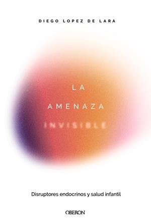 LA AMENAZA INVISIBLE: DISRUPTORES ENDOCRINOS Y SALUD INFANTIL | 9791387775551 | LÓPEZ DE LARA, DIEGO | Galatea Llibres | Llibreria online de Reus, Tarragona | Comprar llibres en català i castellà online