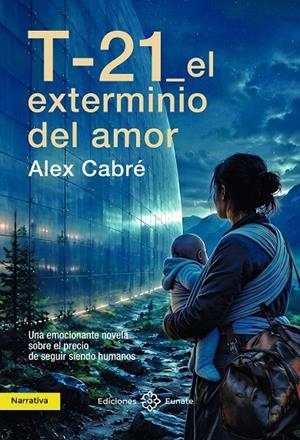 T-21 EL EXTERMINIO DEL AMOR | 9788477685371 | CABRÉ, ALEX | Galatea Llibres | Llibreria online de Reus, Tarragona | Comprar llibres en català i castellà online