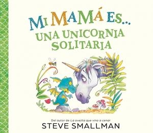 MI MAMÁ ES... - UNA UNICORNIA SOLITARIA | 9788448874575 | SMALLMAN, STEVE | Galatea Llibres | Llibreria online de Reus, Tarragona | Comprar llibres en català i castellà online