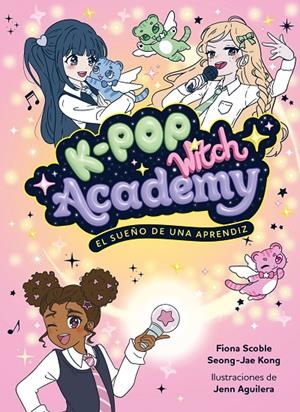 K-POP WITCH ACADEMY 1. EL SUEÑO DE UNA APRENDIZ | 9788408325048 | SCOBLE, FIONA | Galatea Llibres | Librería online de Reus, Tarragona | Comprar libros en catalán y castellano online
