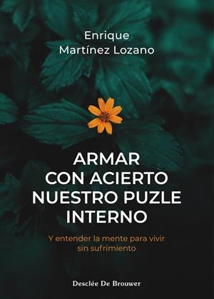 ARMAR CON ACIERTO NUESTRO PUZLE INTERNO. Y ENTENDER LA MENTE PARA VIVIR SIN SUFR | 9788433040060 | MARTÍNEZ LOZANO, ENRIQUE | Galatea Llibres | Llibreria online de Reus, Tarragona | Comprar llibres en català i castellà online